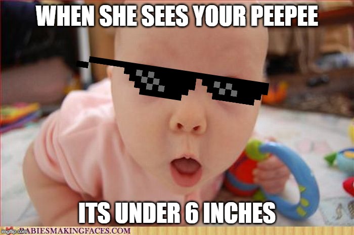 WHATTTTTT!!!??? | WHEN SHE SEES YOUR PEEPEE; ITS UNDER 6 INCHES | image tagged in whatttttt | made w/ Imgflip meme maker