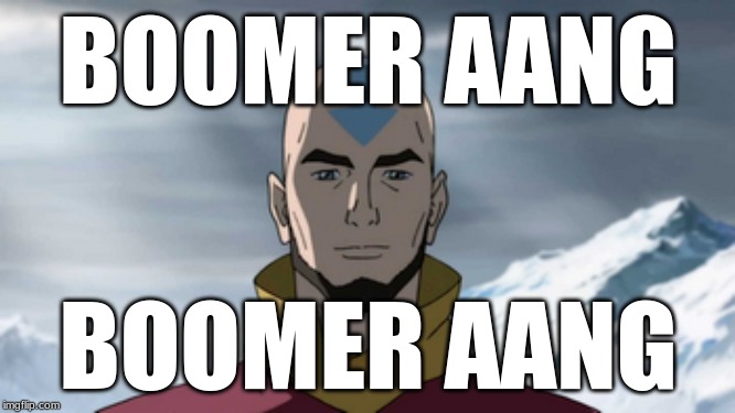 BOOMER AANG; BOOMER AANG | made w/ Imgflip meme maker