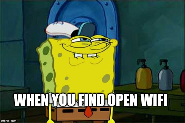 Don't You Squidward Meme | WHEN YOU FIND OPEN WIFI | image tagged in memes,dont you squidward | made w/ Imgflip meme maker