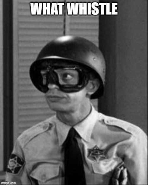 Barney Fife | WHAT WHISTLE | image tagged in barney fife | made w/ Imgflip meme maker