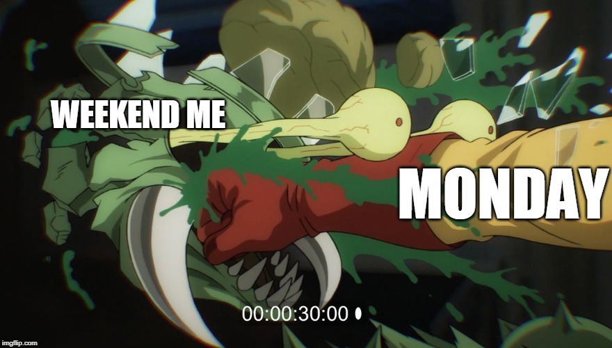 One-Punch Man | WEEKEND ME; MONDAY | image tagged in one-punch man | made w/ Imgflip meme maker