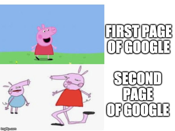 FIRST PAGE OF GOOGLE; SECOND PAGE OF GOOGLE | made w/ Imgflip meme maker