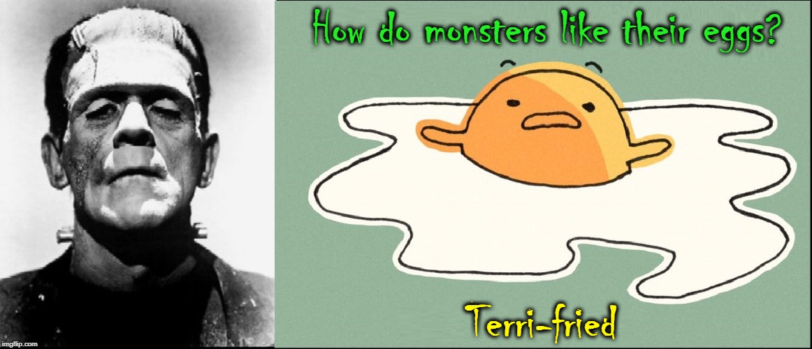 Frankie's Halloween Riddle #1 | How do monsters like their eggs? Terri-fried | image tagged in vince vance,happy halloween,jokes,riddles,frankenstein,eggs | made w/ Imgflip meme maker