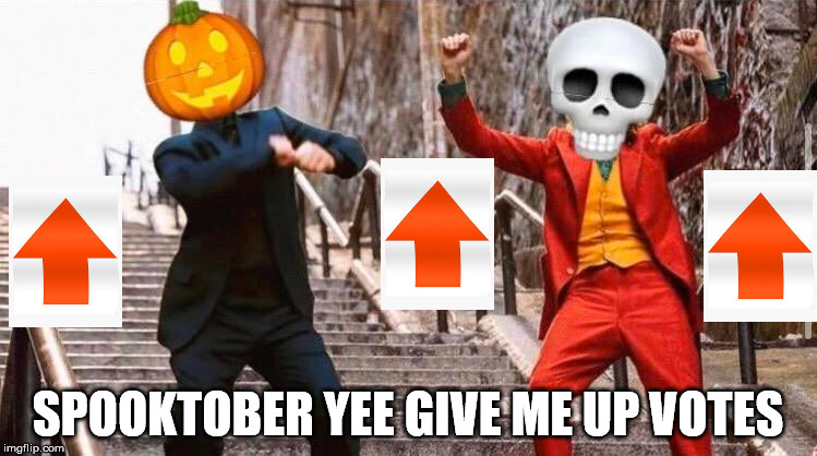 Spooktober | SPOOKTOBER YEE GIVE ME UP VOTES | image tagged in spooktober | made w/ Imgflip meme maker