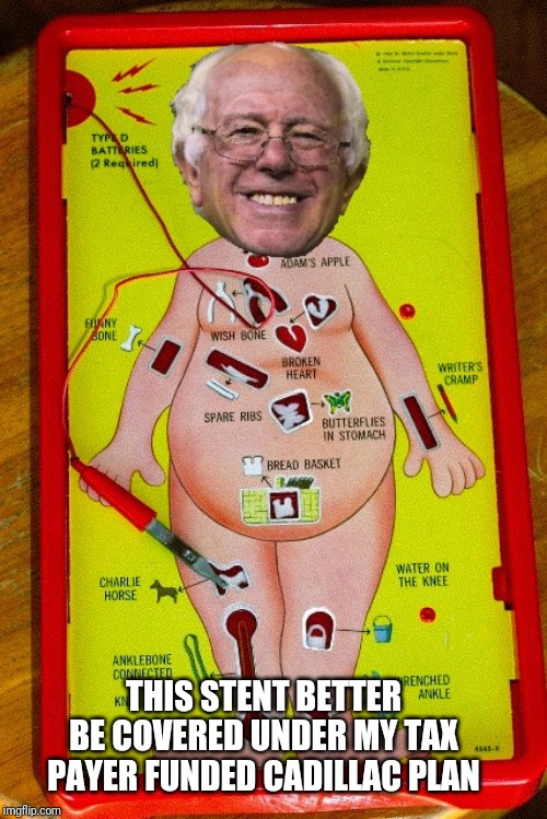 No Medicare For All For Me! | THIS STENT BETTER BE COVERED UNDER MY TAX PAYER FUNDED CADILLAC PLAN | image tagged in bernie sanders,heart attack,boardgames,operation,trump 2020,healthcare | made w/ Imgflip meme maker