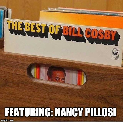 FEATURING: NANCY PILLOSI | made w/ Imgflip meme maker