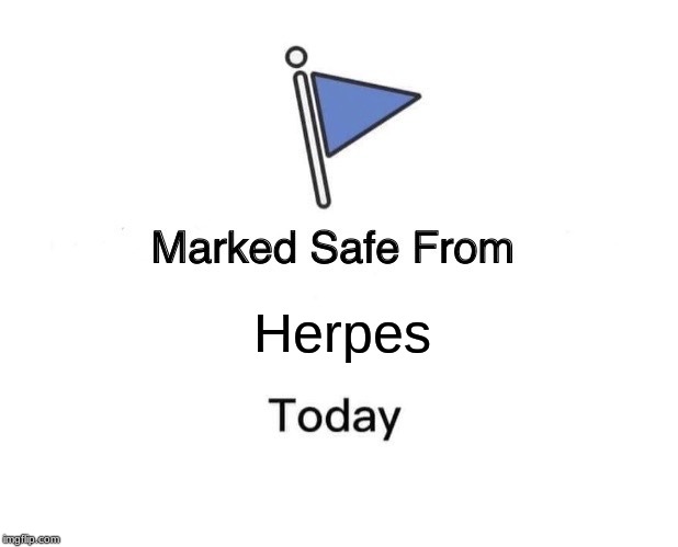 Marked Safe From Meme | Herpes | image tagged in memes,marked safe from,herpes,gay | made w/ Imgflip meme maker