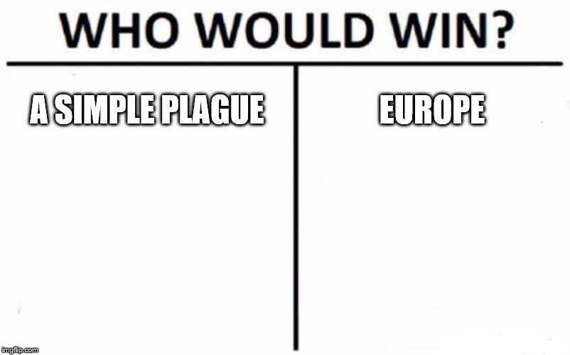 Who Would Win? | A SIMPLE PLAGUE; EUROPE | image tagged in memes,who would win | made w/ Imgflip meme maker