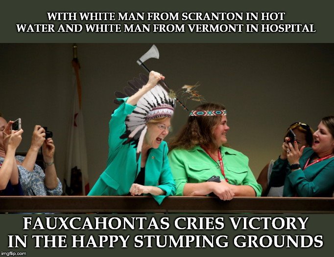 The Happy Stumping Grounds | WITH WHITE MAN FROM SCRANTON IN HOT WATER AND WHITE MAN FROM VERMONT IN HOSPITAL; FAUXCAHONTAS CRIES VICTORY IN THE HAPPY STUMPING GROUNDS | image tagged in elizabeth warren,liar,crazy liberals,joe biden,bernie sanders,satire | made w/ Imgflip meme maker