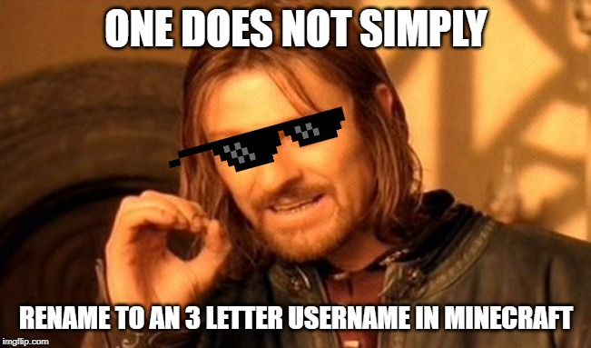 One Does Not Simply | ONE DOES NOT SIMPLY; RENAME TO AN 3 LETTER USERNAME IN MINECRAFT | image tagged in memes,one does not simply | made w/ Imgflip meme maker