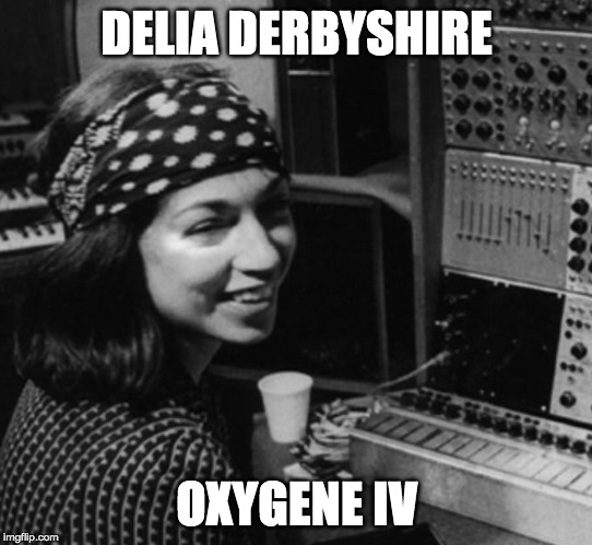 DELIA DERBYSHIRE; OXYGENE IV | made w/ Imgflip meme maker