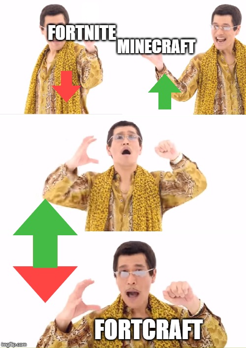 PPAP | FORTNITE; MINECRAFT; FORTCRAFT | image tagged in memes,ppap | made w/ Imgflip meme maker