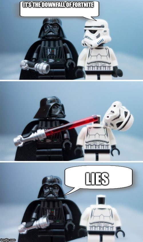 Lego Vader Kills Stormtrooper by giveuahint | IT’S THE DOWNFALL OF FORTNITE; LIES | image tagged in lego vader kills stormtrooper by giveuahint | made w/ Imgflip meme maker