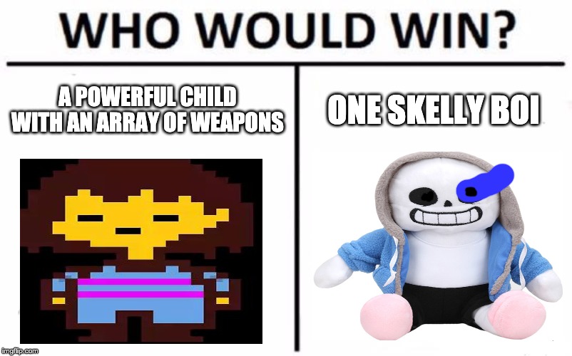 Who Would Win? | A POWERFUL CHILD WITH AN ARRAY OF WEAPONS; ONE SKELLY BOI | image tagged in memes,who would win | made w/ Imgflip meme maker