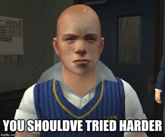 jimmy hopkins | YOU SHOULDVE TRIED HARDER | image tagged in jimmy hopkins | made w/ Imgflip meme maker