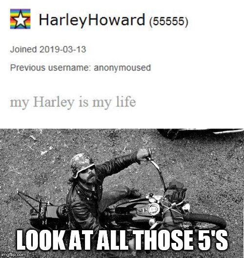 55555 | LOOK AT ALL THOSE 5'S | image tagged in harley davidson | made w/ Imgflip meme maker