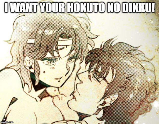 Kenshiro and Lin bedroom eyes | I WANT YOUR HOKUTO NO DIKKU! | image tagged in kenshiro and lin bedroom eyes | made w/ Imgflip meme maker