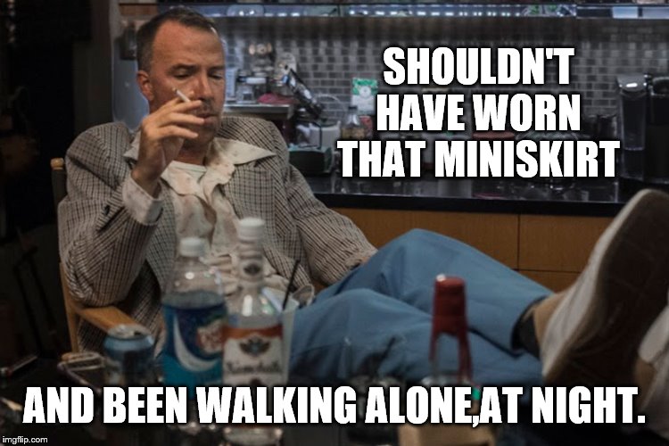 SHOULDN'T HAVE WORN THAT MINISKIRT AND BEEN WALKING ALONE,AT NIGHT. | made w/ Imgflip meme maker
