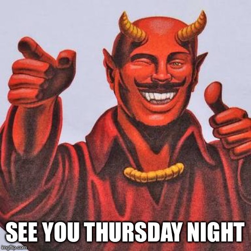 Buddy satan  | SEE YOU THURSDAY NIGHT | image tagged in buddy satan | made w/ Imgflip meme maker