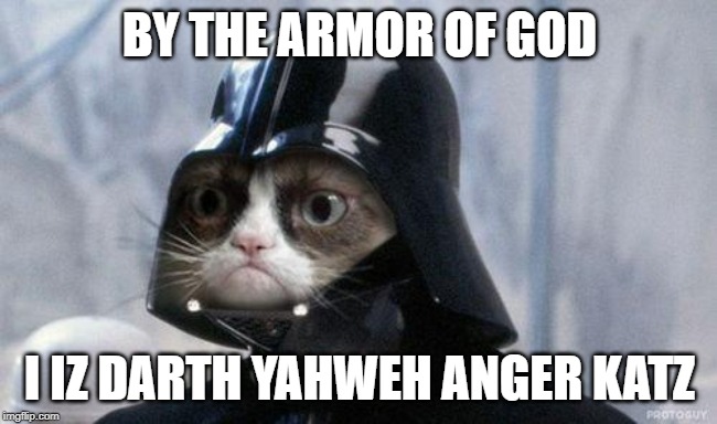 Darth Yahweh Anger Katz | BY THE ARMOR OF GOD; I IZ DARTH YAHWEH ANGER KATZ | image tagged in grumpy cat star wars,grumpy cat,darth vader,armor,god,funny | made w/ Imgflip meme maker