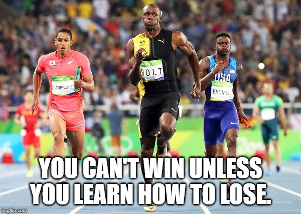 Sports moto | YOU CAN'T WIN UNLESS YOU LEARN HOW TO LOSE. | image tagged in famous quotes | made w/ Imgflip meme maker