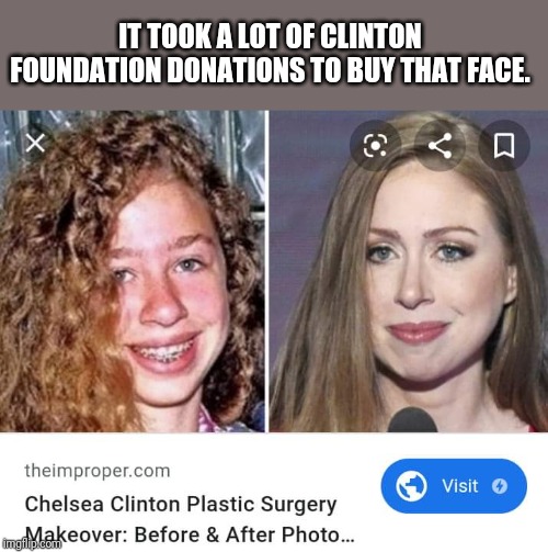 Webb Hubble's daughter. | IT TOOK A LOT OF CLINTON FOUNDATION DONATIONS TO BUY THAT FACE. | image tagged in chelsea clinton,hillary clinton,plastic surgery,evil,democrats,crooked hillary | made w/ Imgflip meme maker