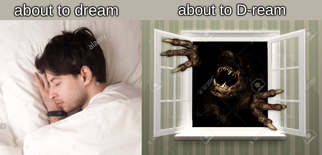 about to D-ream; about to dream | image tagged in memes,scary | made w/ Imgflip meme maker