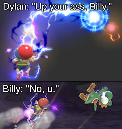 1st graders be like: | Dylan: "Up your ass, Billy."; Billy: "No, u." | image tagged in memes,super smash bros | made w/ Imgflip meme maker