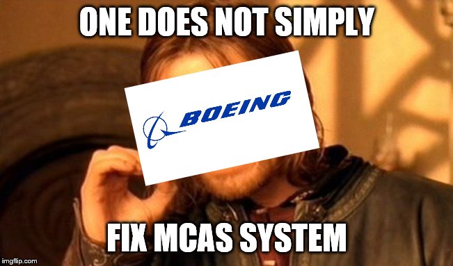 One Does Not Simply Meme | ONE DOES NOT SIMPLY; FIX MCAS SYSTEM | image tagged in memes,one does not simply | made w/ Imgflip meme maker