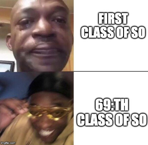 Yellow glass guy | FIRST CLASS OF SO; 69:TH CLASS OF SO | image tagged in yellow glass guy | made w/ Imgflip meme maker