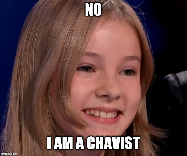 NO I AM A CHAVIST | made w/ Imgflip meme maker