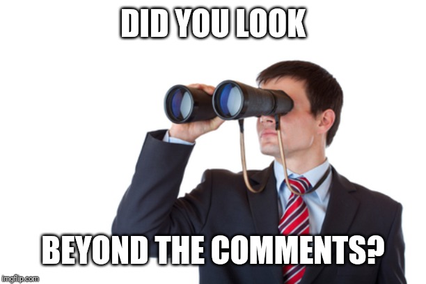 Binoculars | DID YOU LOOK BEYOND THE COMMENTS? | image tagged in binoculars | made w/ Imgflip meme maker