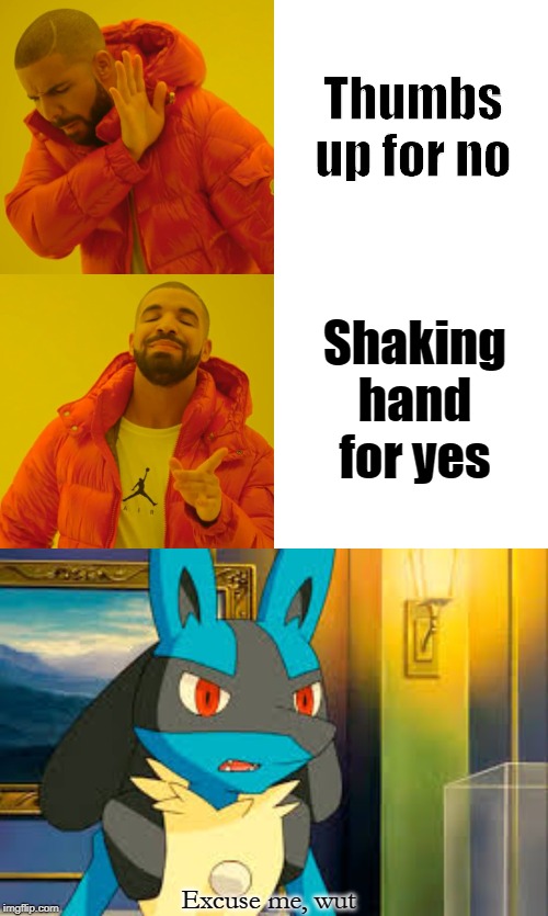 Thumbs up for no; Shaking hand for yes; Excuse me, wut | image tagged in memes,drake hotline bling | made w/ Imgflip meme maker