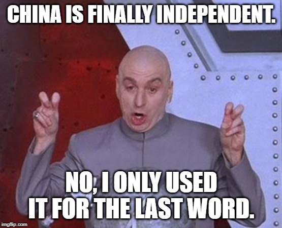Dr Evil Laser | CHINA IS FINALLY INDEPENDENT. NO, I ONLY USED IT FOR THE LAST WORD. | image tagged in memes,dr evil laser | made w/ Imgflip meme maker