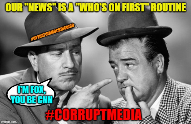 Reading the script | OUR "NEWS" IS A "WHO'S ON FIRST" ROUTINE; #OPERATIONMOCKINGBIRD; I'M FOX, YOU BE CNN; #CORRUPTMEDIA | image tagged in cnn fake news,maga,corrupt media | made w/ Imgflip meme maker