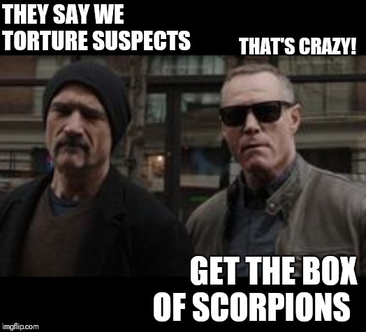 Anybody else see a pattern? | THEY SAY WE TORTURE SUSPECTS; THAT'S CRAZY! GET THE BOX OF SCORPIONS | image tagged in memes,tv show | made w/ Imgflip meme maker