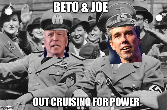 Beto & Joe Crusing for PowerAt the Price of Freedom | BETO & JOE; OUT CRUISING FOR POWER | image tagged in funny memes,joe biden,democrats,communist socialist,gun control,assault weapons | made w/ Imgflip meme maker
