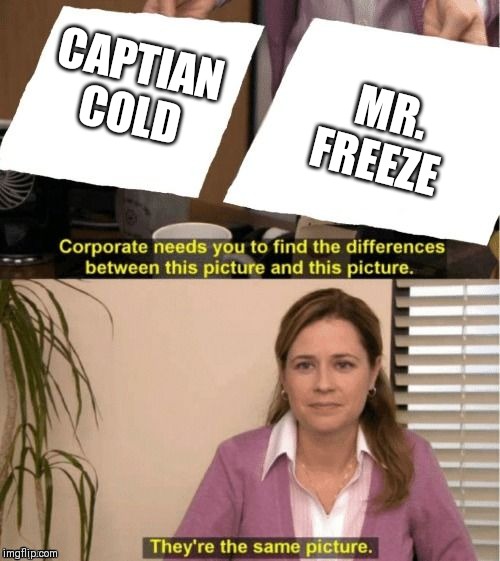 They're The Same Picture Meme | CAPTIAN COLD; MR. FREEZE | image tagged in corporate needs you to find the differences | made w/ Imgflip meme maker