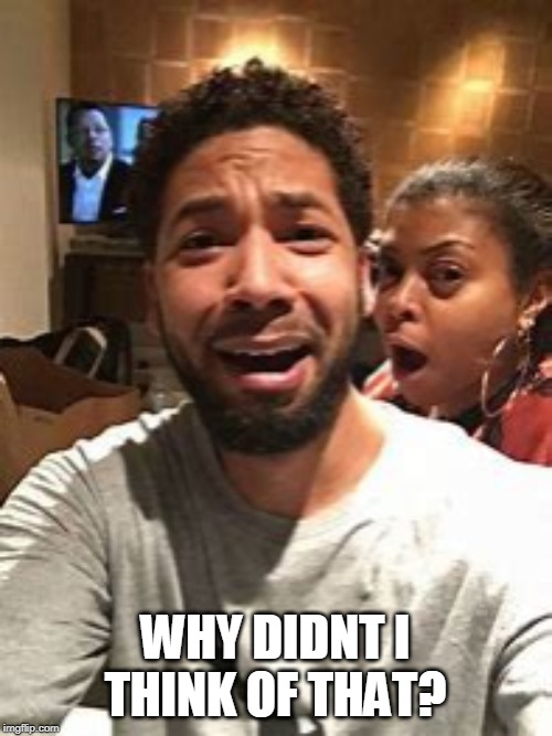 Jussie Smollett | WHY DIDNT I THINK OF THAT? | image tagged in jussie smollett | made w/ Imgflip meme maker