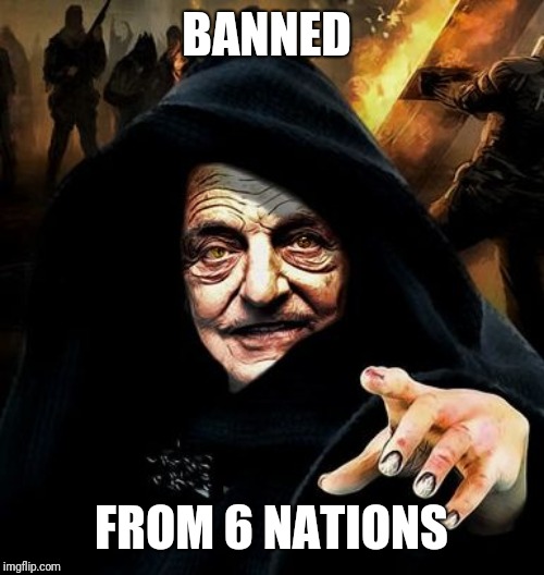 Darth Soros | BANNED; FROM 6 NATIONS | image tagged in darth soros | made w/ Imgflip meme maker