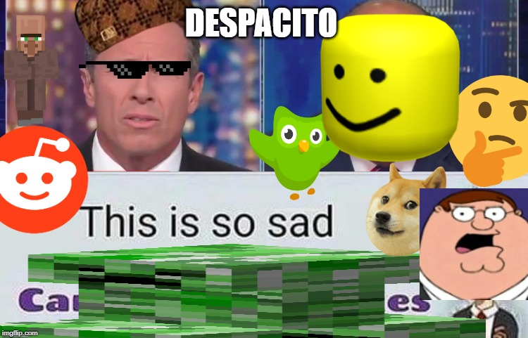 DESPACITO | image tagged in this is so sad,confused cuomo | made w/ Imgflip meme maker