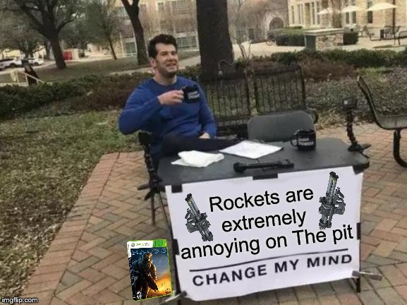 They were also annoying on Anchor 9  in Reach too | Rockets are extremely annoying on The pit | image tagged in memes,change my mind,gaming,halo,relatable,annoyed | made w/ Imgflip meme maker