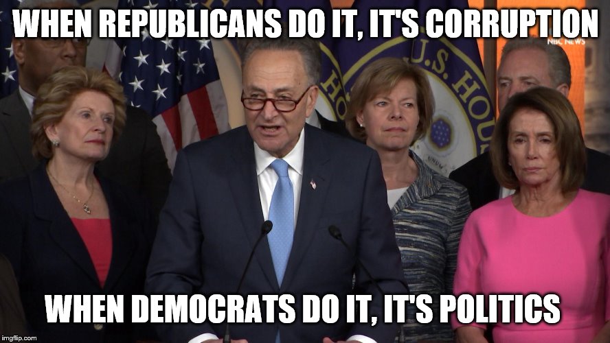 Democrat congressmen | WHEN REPUBLICANS DO IT, IT'S CORRUPTION; WHEN DEMOCRATS DO IT, IT'S POLITICS | image tagged in democrat congressmen | made w/ Imgflip meme maker