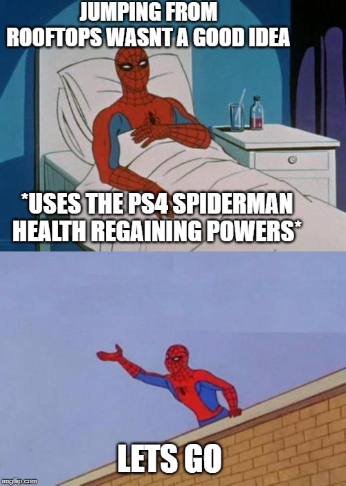 JUMPING FROM ROOFTOPS WASNT A GOOD IDEA; *USES THE PS4 SPIDERMAN HEALTH REGAINING POWERS*; LETS GO | image tagged in memes,spiderman hospital,spiderman roof reversed | made w/ Imgflip meme maker