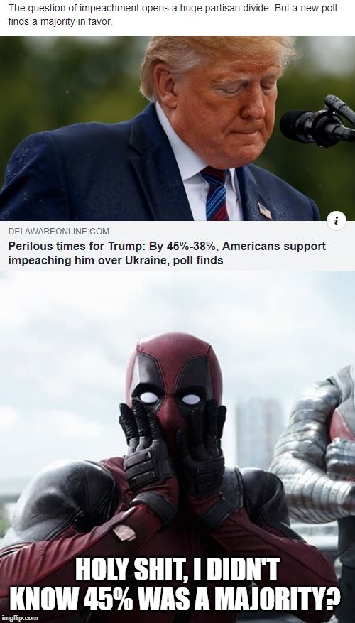 The Deceptive Math of the Media | HOLY SHIT, I DIDN'T KNOW 45% WAS A MAJORITY? | image tagged in memes,deadpool surprised | made w/ Imgflip meme maker