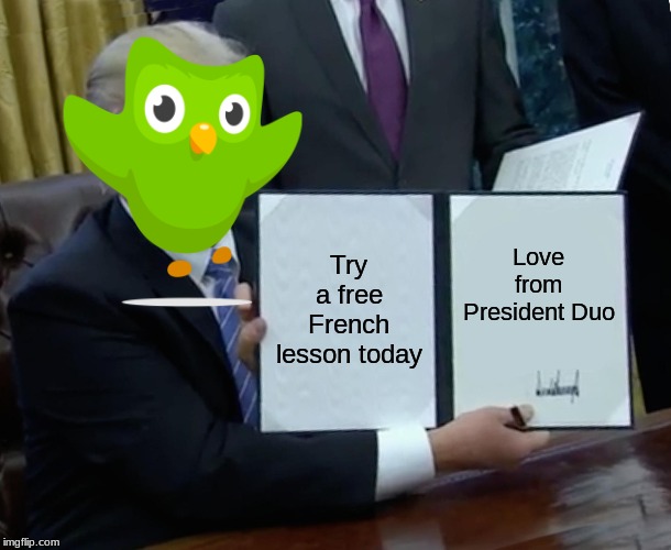 Trump Bill Signing Meme | Try a free French lesson today; Love from President Duo | image tagged in memes,trump bill signing | made w/ Imgflip meme maker