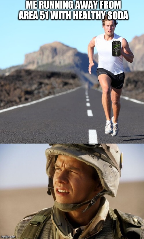 Me Running out of Are 51 w/ Guard | ME RUNNING AWAY FROM AREA 51 WITH HEALTHY SODA | image tagged in me running out of are 51 w/ guard | made w/ Imgflip meme maker