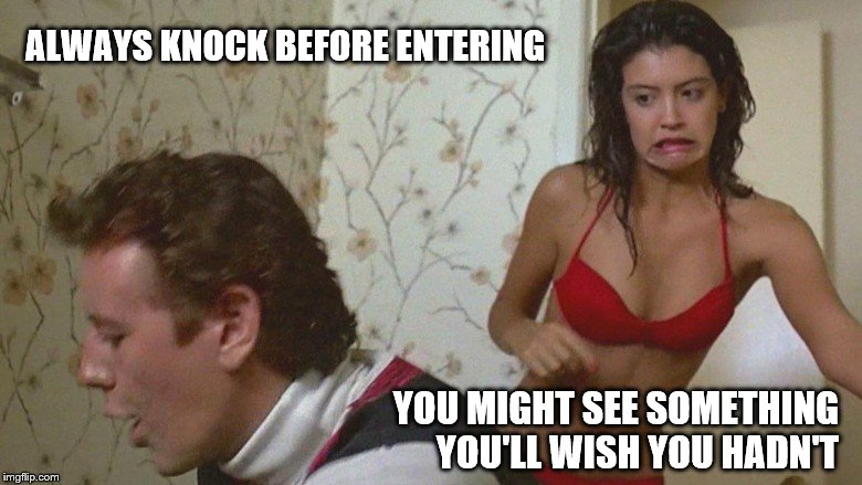 ALWAYS KNOCK BEFORE ENTERING YOU MIGHT SEE SOMETHING YOU'LL WISH YOU HADN'T | made w/ Imgflip meme maker