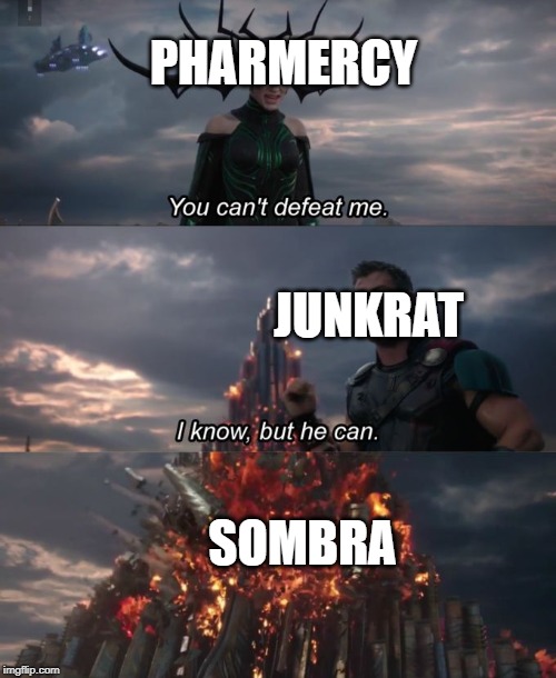 You can't defeat me | PHARMERCY; JUNKRAT; SOMBRA | image tagged in you can't defeat me | made w/ Imgflip meme maker