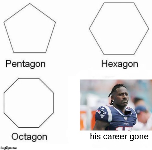 Pentagon Hexagon Octagon Meme | his career gone | image tagged in memes,pentagon hexagon octagon | made w/ Imgflip meme maker